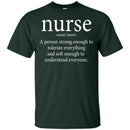 Nurse A Person Strong Enough To Tolerate Everything And Soft Enough To Understand Everyone T-shirts CustomCat