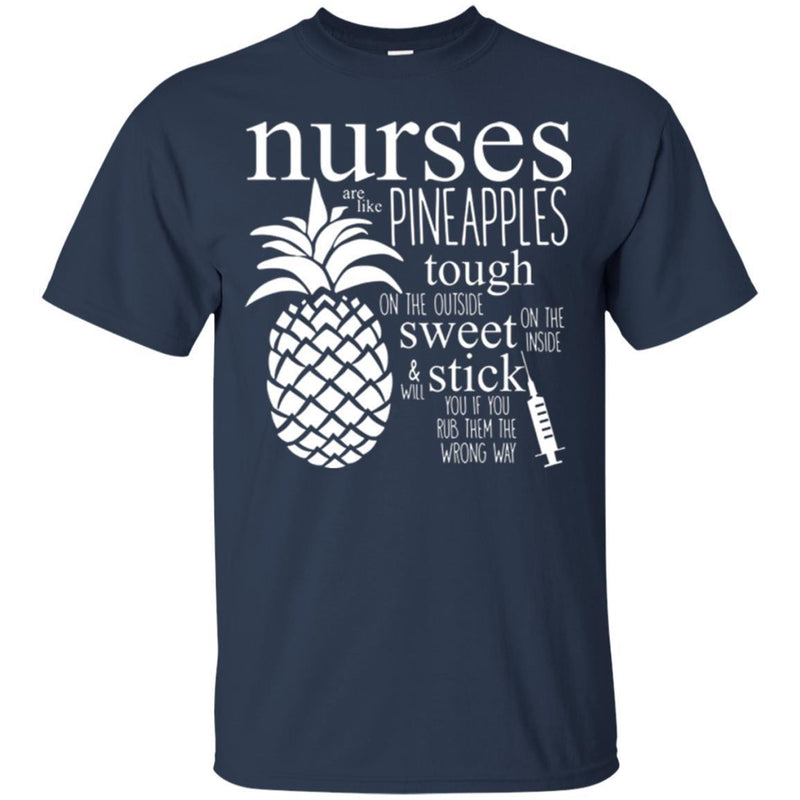 Nurse Are Like Pineapples Tough On The Outside Sweet On The Inside Funny Gift Tees Nurse Shirts CustomCat