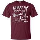 Nurse Because My Hogwarts Letter Never Came Funny Tshirts for Nurses CustomCat
