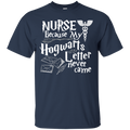 Nurse Because My Hogwarts Letter Never Came Funny Tshirts for Nurses CustomCat