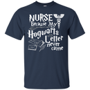 Nurse Because My Hogwarts Letter Never Came Funny Tshirts for Nurses CustomCat