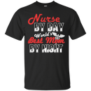 Nurse By Day World's Best Mom By Night Tshirts for Nurses Mom CustomCat