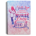 Nurse Canvas Home Decor - Skilled Enough To Become A Nurse Crazy Enough To Love It Nurse - CANPO75 - CustomCat
