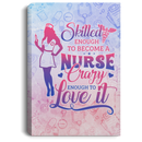 Nurse Canvas Home Decor - Skilled Enough To Become A Nurse Crazy Enough To Love It Nurse - CANPO75 - CustomCat