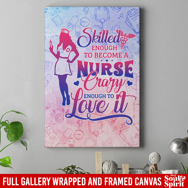 Nurse Canvas Home Decor - Skilled Enough To Become A Nurse Crazy Enough To Love It Nurse - CANPO75 - CustomCat