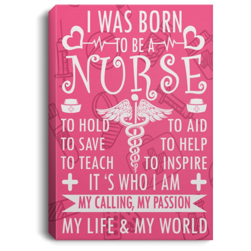 Nurse Canvas - I Was Born To Be A Nurse Nurse - CANPO75 - CustomCat