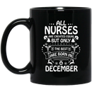 Nurse Coffee Mug All Nurse Are Created Equal Only The Best Are Born In December Christmas 11oz - 15oz Black Mug