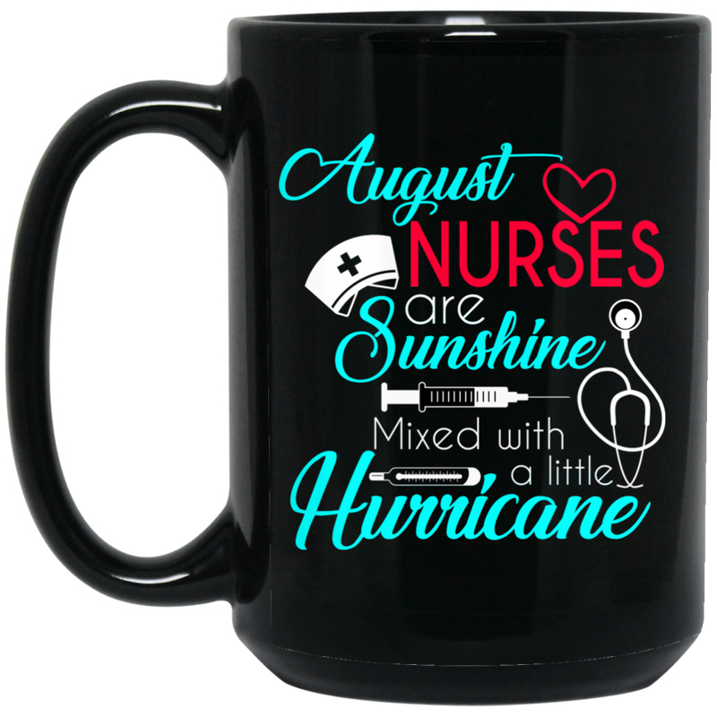Nurse Coffee Mug August Nurses Are Sunshine Mixed With A Little Hurricane Funny Gift Nurse 11oz - 15oz Black Mug