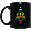 Nurse Coffee Mug Be Nice To The Nurse Sata Is Watching Christmas Nurse 11oz - 15oz Black Mug