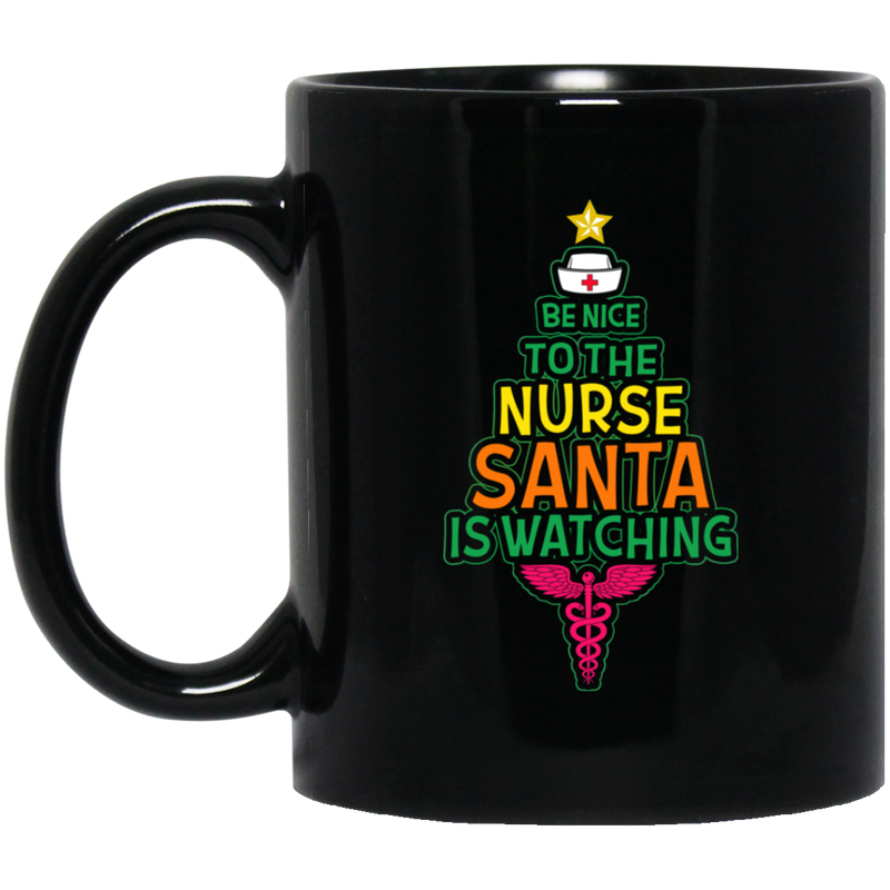 Nurse Coffee Mug Be Nice To The Nurse Sata Is Watching Christmas Nurse 11oz - 15oz Black Mug