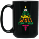 Nurse Coffee Mug Be Nice To The Nurse Sata Is Watching Christmas Nurse 11oz - 15oz Black Mug