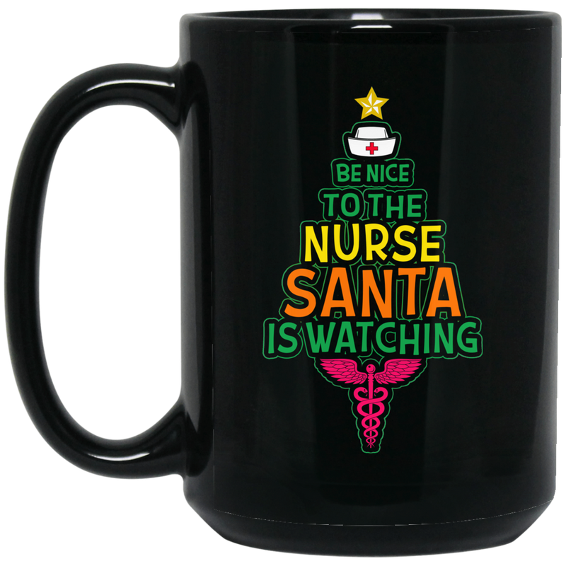 Nurse Coffee Mug Be Nice To The Nurse Sata Is Watching Christmas Nurse 11oz - 15oz Black Mug