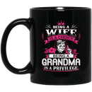 Family Coffee Mug Being A Wife Is A Choice Being A Grandma Is A Privilege 11oz - 15oz Black Mug