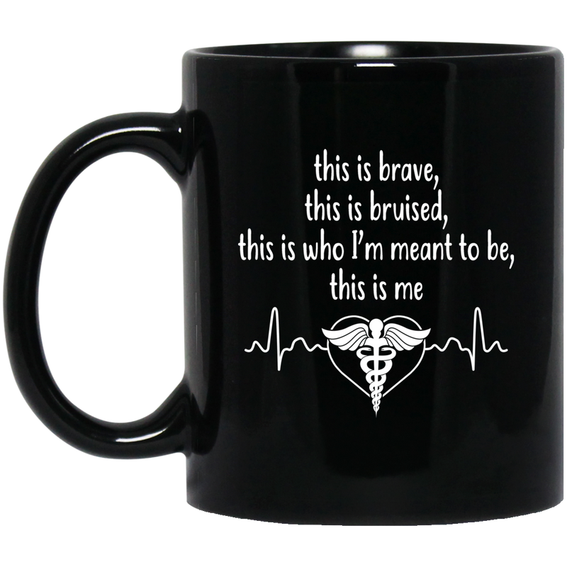Nurse Coffee Mug Brave This Is Bruised This Is Who I'm Meant To be This Is Me Heartbeat 11oz - 15oz Black Mug