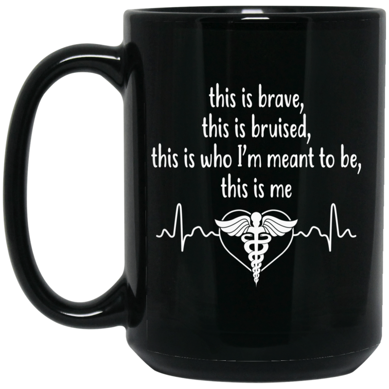 Nurse Coffee Mug Brave This Is Bruised This Is Who I'm Meant To be This Is Me Heartbeat 11oz - 15oz Black Mug