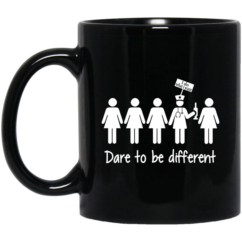 Nurse Coffee Mug Dare To Be Different I Do What I Want Funny Nurse 11oz - 15oz Black Mug