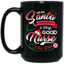Nurse Coffee Mug Dear Santa I Have Been A Very Good Nurse This Year Nurse Christmas 11oz - 15oz Black Mug