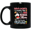 Nurse Coffee Mug Dear Santa I Really Did Try To Be A Nice Nurse Mom Christmas 11oz - 15oz Black Mug