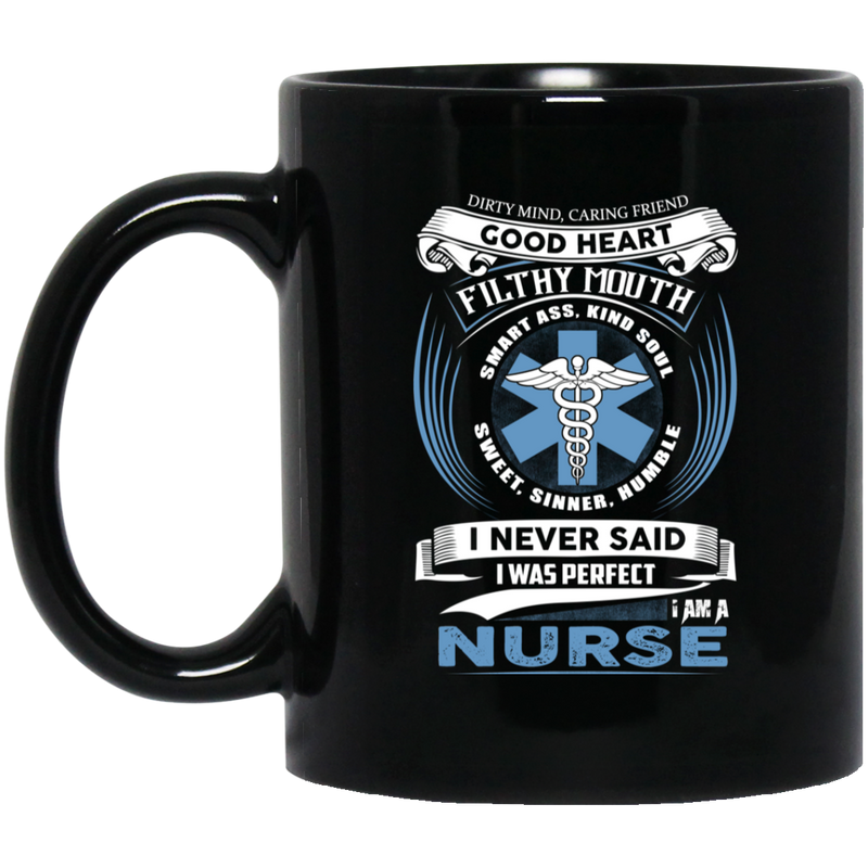 Nurse Coffee Mug Dirty Mind Caring Friend Good Heart Filthy Mouth I Am A Nurse 11oz - 15oz Black Mug