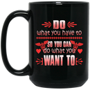 Nurse Coffee Mug Do What You Have To So You Can Do What You Want To Nurse 11oz - 15oz Black Mug