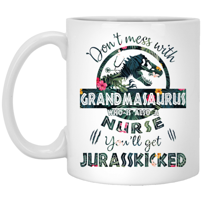 Nurse Coffee Mug Don't Mess With GrandmaSaurus You'll Get Jurasskicked 11oz - 15oz White Mug