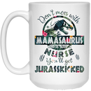 Nurse Coffee Mug Don't Mess With MamaSaurus You'll Get Jurasskicked 11oz - 15oz White Mug