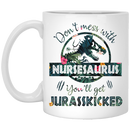 Nurse Coffee Mug Don't Mess With NurseSaurus You'll Get Jurasskicked 11oz - 15oz White Mug
