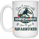 Nurse Coffee Mug Don't Mess With NurseSaurus You'll Get Jurasskicked 11oz - 15oz White Mug