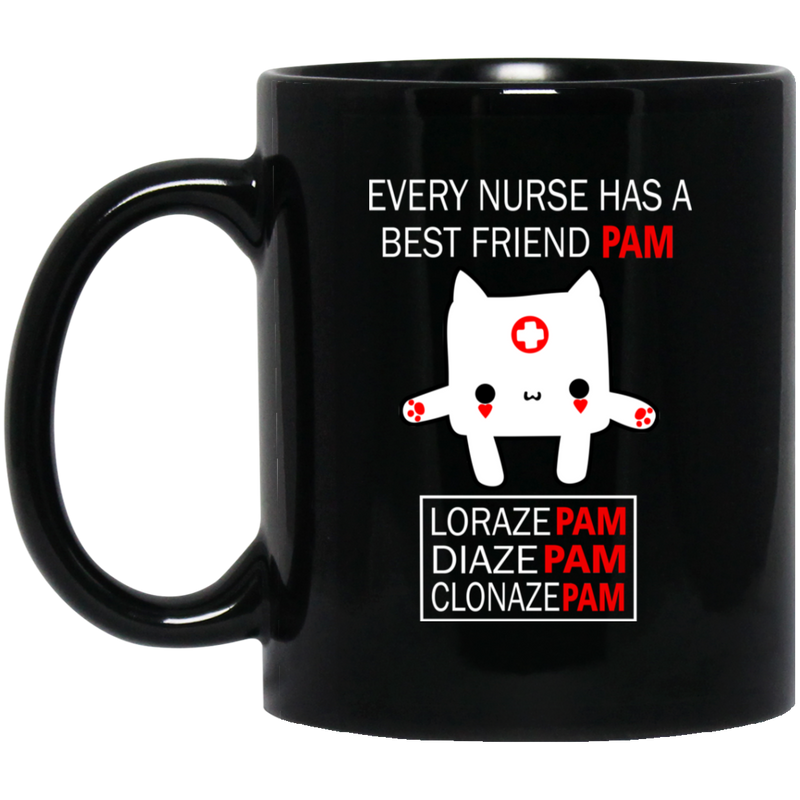 Nurse Coffee Mug Every Nurse Has A Best Friend Pam Loraze Pam Diaze Pam Clonaze Pam 11oz - 15oz Black Mug