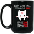 Nurse Coffee Mug Every Nurse Has A Best Friend Pam Loraze Pam Diaze Pam Clonaze Pam 11oz - 15oz Black Mug