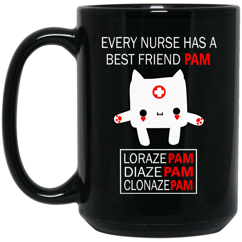 Nurse Coffee Mug Every Nurse Has A Best Friend Pam Loraze Pam Diaze Pam Clonaze Pam 11oz - 15oz Black Mug