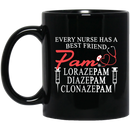 Nurse Coffee Mug Every Nurse Has A Best Friend Pam Loraze Pam Diaze Pam Clonaze Pam 11oz - 15oz Black Mug