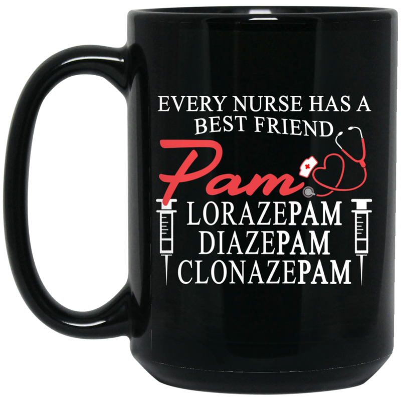 Nurse Coffee Mug Every Nurse Has A Best Friend Pam Loraze Pam Diaze Pam Clonaze Pam 11oz - 15oz Black Mug