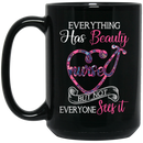 Nurse Coffee Mug Everything Has Beauty But Not Everyone Sees It Nurse Gift 11oz - 15oz Black Mug