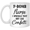Nurse Coffee Mug F Bom Nurse I Spinkle That Shit Like Confetti Nurse 11oz - 15oz White Mug