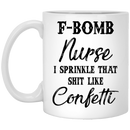 Nurse Coffee Mug F Bom Nurse I Spinkle That Shit Like Confetti Nurse 11oz - 15oz White Mug