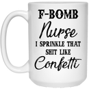 Nurse Coffee Mug F Bom Nurse I Spinkle That Shit Like Confetti Nurse 11oz - 15oz White Mug