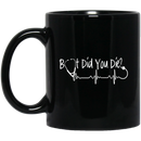 Nurse Coffee Mug Funny Nurse Birthday Gifts But Did You Die Hearbeat 11oz - 15oz Black Mug