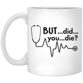 Nurse Coffee Mug Funny Nurse Costume But Did You Die Hearbeat 11oz - 15oz White Mug