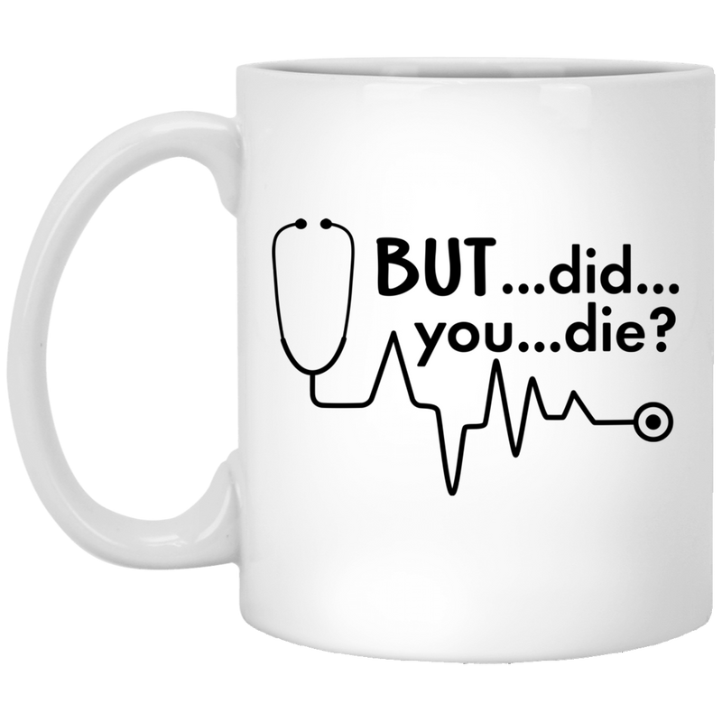 Nurse Coffee Mug Funny Nurse Costume But Did You Die Hearbeat 11oz - 15oz White Mug
