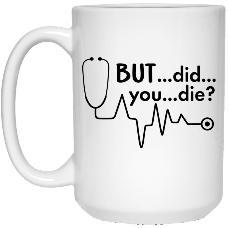 Nurse Coffee Mug Funny Nurse Costume But Did You Die Hearbeat 11oz - 15oz White Mug