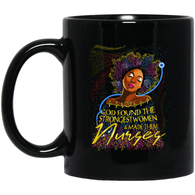 Nurse Coffee Mug God Found The Strongest Women & Made Them Nurses 11oz - 15oz Black Mug