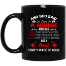 Nurse Coffee Mug God Said Let There Be A Nurse A Heart That's Made of Gold Nurse 11oz - 15oz Black Mug