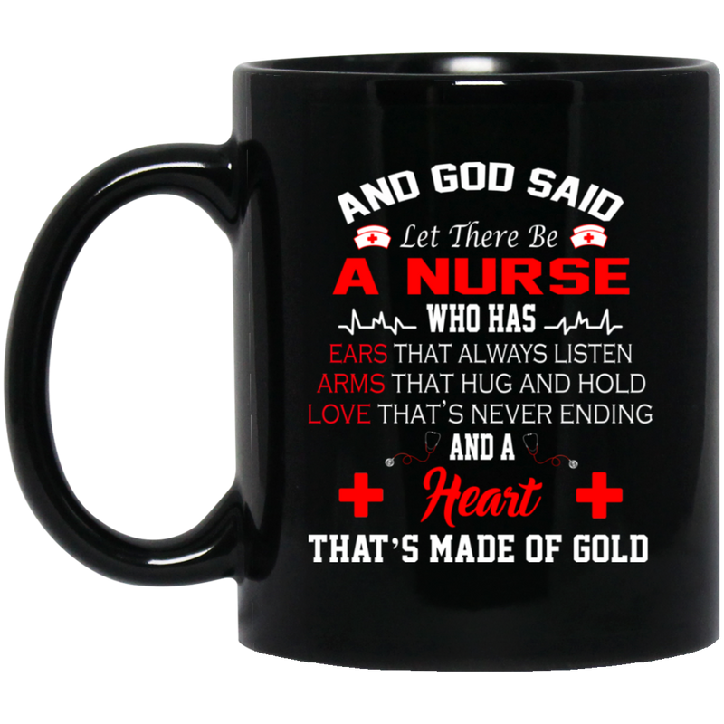 Nurse Coffee Mug God Said Let There Be A Nurse A Heart That's Made of Gold Nurse 11oz - 15oz Black Mug