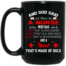 Nurse Coffee Mug God Said Let There Be A Nurse A Heart That's Made of Gold Nurse 11oz - 15oz Black Mug