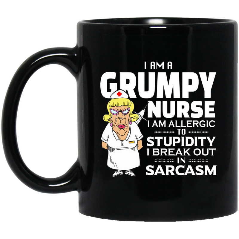 Nurse Coffee Mug I Am A Grumpy Nurse I Am Allergic To Stupidity I Break Out In Sarcasm Funny 11oz - 15oz Black Mug