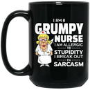 Nurse Coffee Mug I Am A Grumpy Nurse I Am Allergic To Stupidity I Break Out In Sarcasm Funny 11oz - 15oz Black Mug