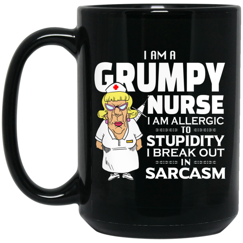 Nurse Coffee Mug I Am A Grumpy Nurse I Am Allergic To Stupidity I Break Out In Sarcasm Funny 11oz - 15oz Black Mug