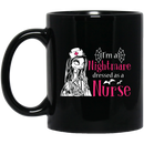 Nurse Coffee Mug I Am A Nightmare Dressed As A Nurse Funny Nurse 11oz - 15oz Black Mug