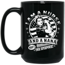 Nurse Coffee Mug I Am A Nurse And A Nana What's Your Superpower Funny Nurse 11oz - 15oz Black Mug
